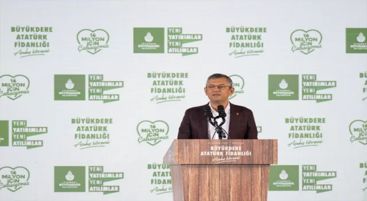 CHP Genel Başkanı Özel ”Büyükdere Atatürk Fidanlığı”nın açılışına katıldı