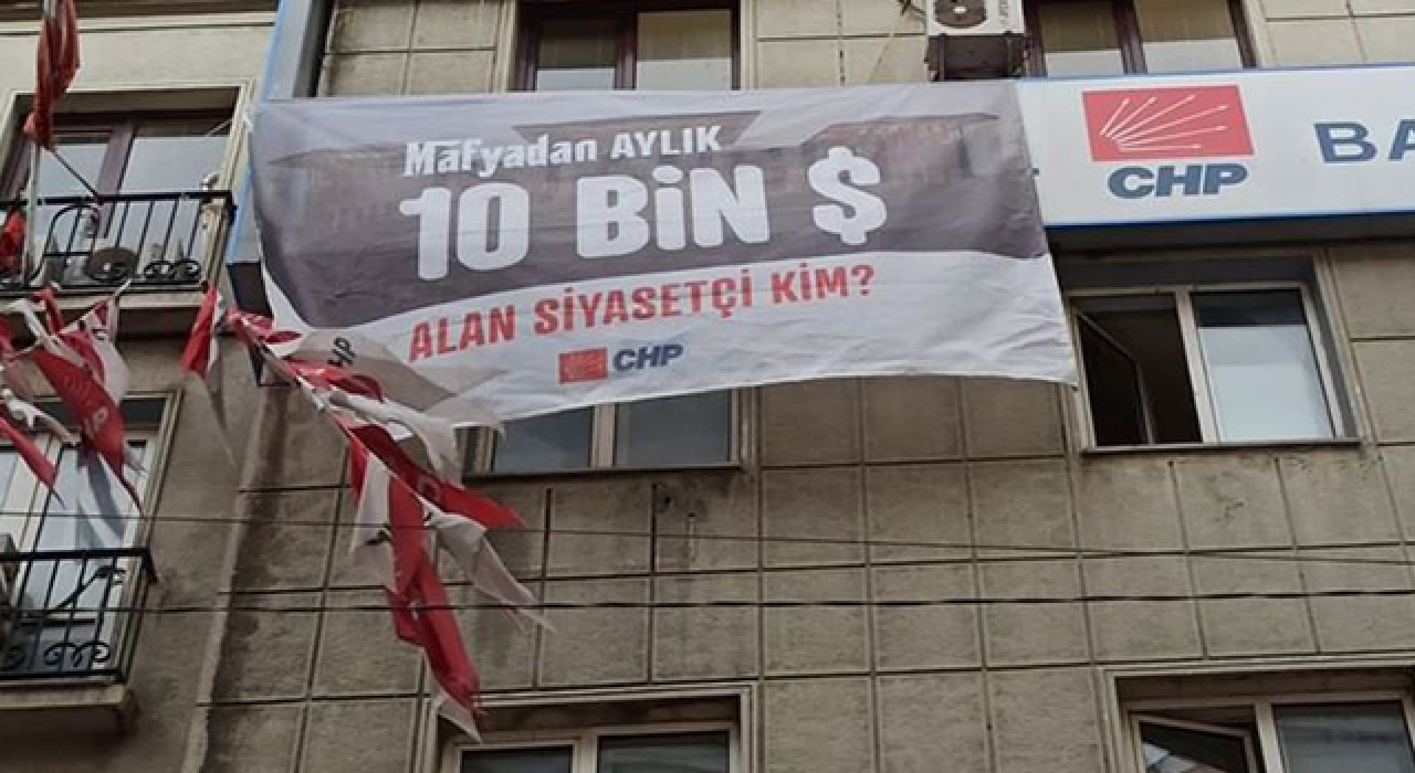 CHP'den 'Mafyadan aylık 10 bin dolar alan siyasetçi kim?' pankartı