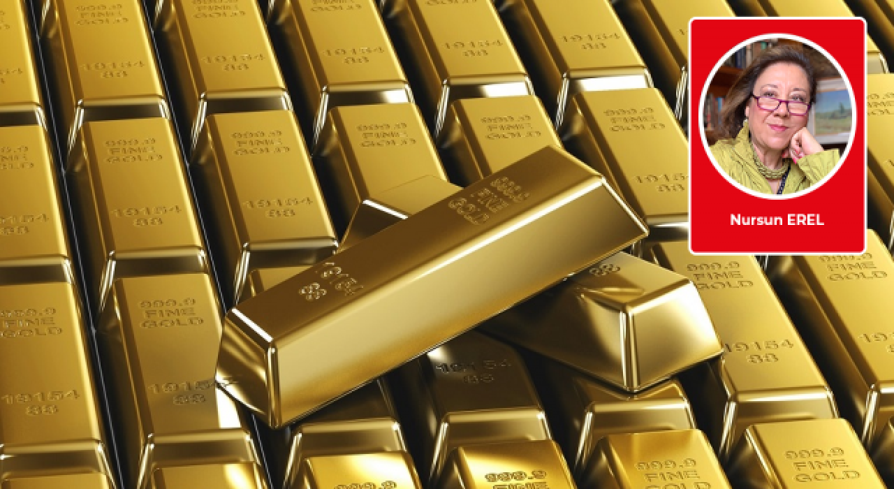 Nursun Erel yazdı: O külçe külçe altınlar