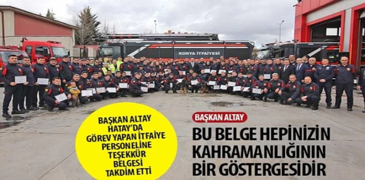 Başkan Altay Hatay’da Görev Yapan İtfaiye Personeline Teşekkür Belgesi Takdim Etti