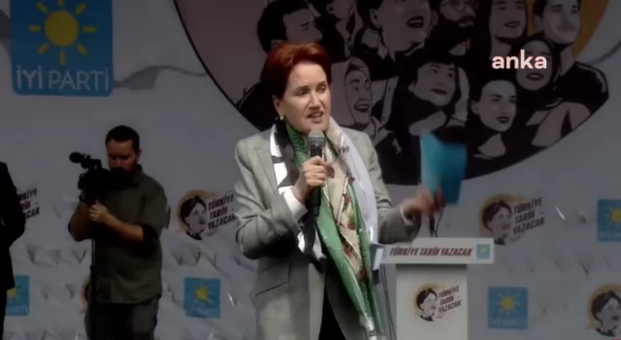 Akşener: 14 Mayıs akşamı helal oylarınızla bu seçimi kazanacağız