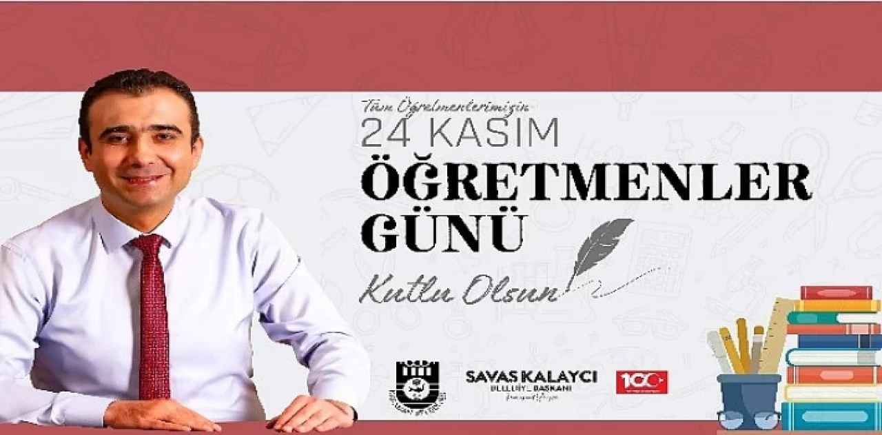 Belediye Başkanı Savaş Kalaycı&amp;#39;nın Öğretmenler Günü mesajı