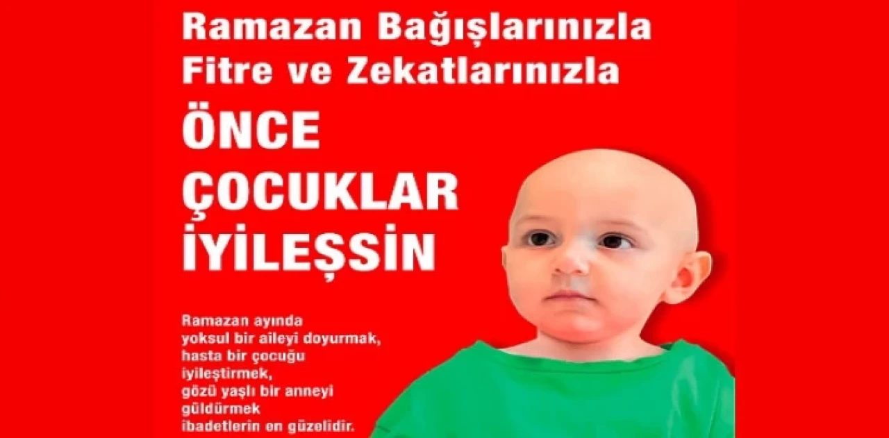 LÖSEV Ramazan Bağışlarınızla, Fitre ve Zekâtlarınızla  “Önce Çocuklar İyileşsin”