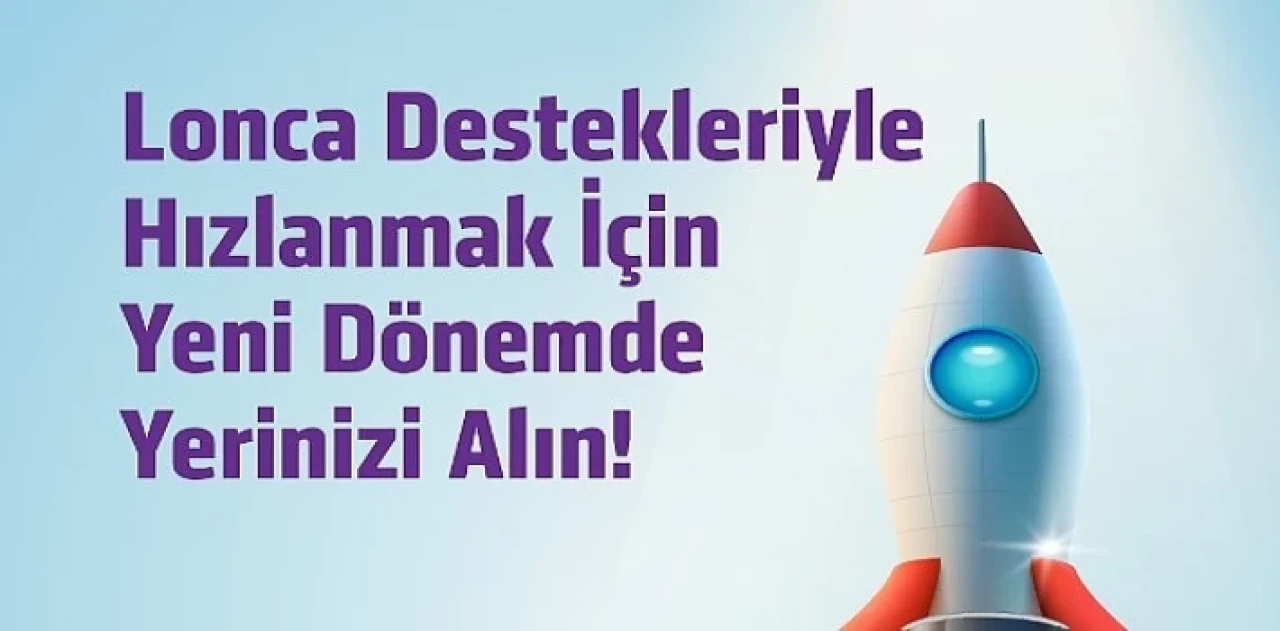 Lonca girişimcilere sağladığı   hibeyi 300 bin TL’ye yükseltti