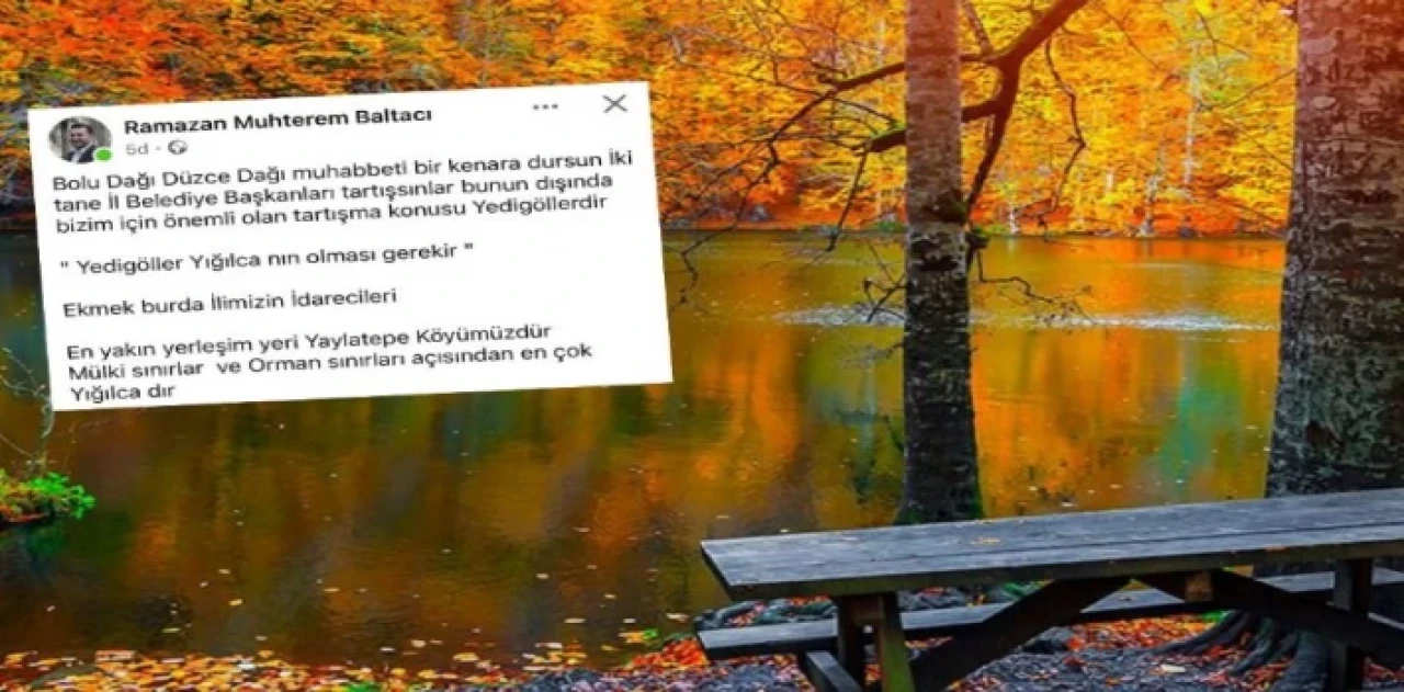 ’Dağ’ tartışmasına ’Yedigöller’ de eklendi... Baltacı: Yedigöller Yığılca’nın olması gerekir