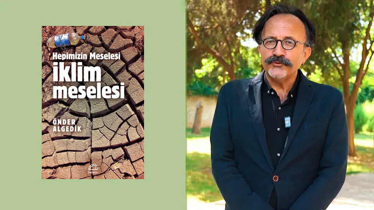 Önder Algedik'in 'İklim Meselesi' kitabı Dünya Çevre Günü'nde çıktı!