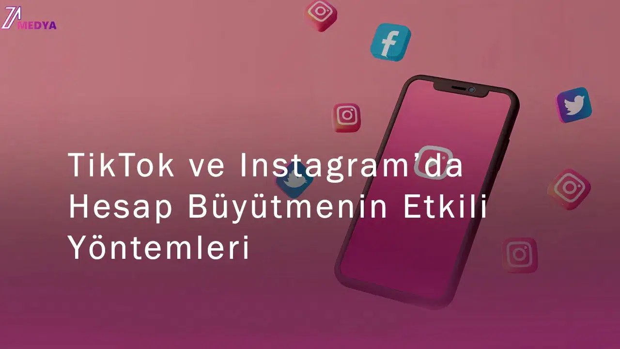TikTok ve Instagram’da Hesap Büyütmenin Etkili Yöntemleri