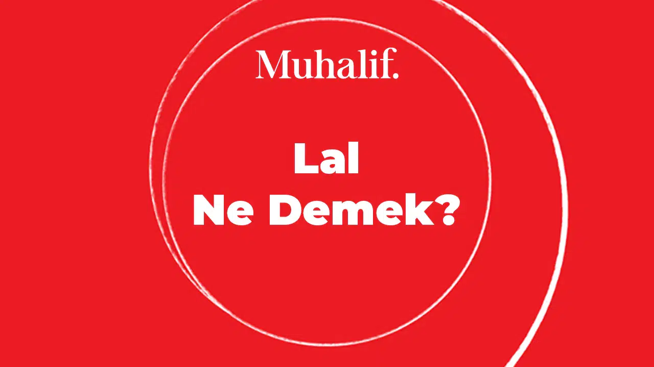 Lal Nedir? Lal İsminin Anlamı Ne? TDK'ya Göre Anlamlarıyla 'Lal' Kelimesi!