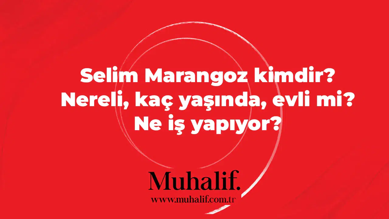Selim Marangoz kimdir? Nereli, kaç yaşında, evli mi? Ne iş yapıyor?