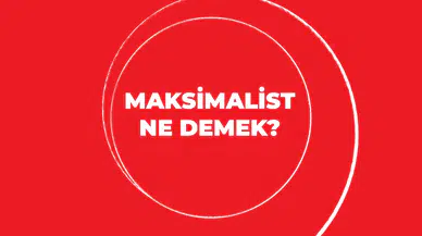 Maksimalist Ne Demek? Maksimalist Düşünce ve Anlamı