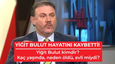 Yiğit Bulut kimdir? Kaç yaşında, neden öldü, evli miydi? | YİĞİT BULUT HAYATINI KAYBETTİ!