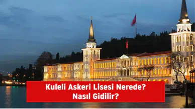 Kuleli Askeri Lisesi Nerede ve Nasıl Gidilir?