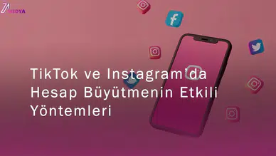 TikTok ve Instagram’da Hesap Büyütmenin Etkili Yöntemleri