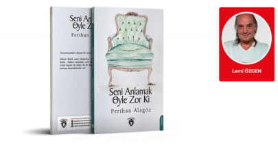 Lemi Özgen yazdı: “Seni Anlamak Öyle Zor ki”…