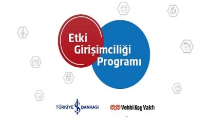 Vehbi Koç Vakfı ve İş Bankası’nın Etki Girişimciliği Programı
