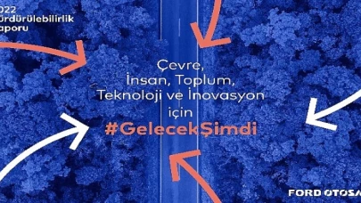 'Gelecek Şimdi’ Vizyonuyla Otomotiv Ekosistemine Öncülük Eden Ford Otosan, 2022 Sürdürülebilirlik Raporunu Yayınladı