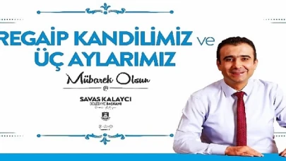 Belediye başkanı Savaş Kalaycı’nın regaib kandili ve üç aylar mesajı