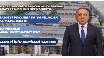 Ak Parti Belediye Başkan Adayı Savran’dan Sanayicilere 'Bana Güvenin’ Mesajı