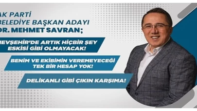 AK Parti Nevşehir Belediye Başkan Adayı Dr. Mehmet Savran’dan Çarpıcı Açıklamalar