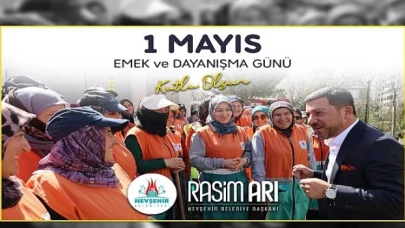 Nevşehir Belediye Başkanı Rasim Arı, memleketi ve ülkesi için alın teri döken, üreten ve canla-başla çalışan emekçilerin 1 Mayıs Emek ve Dayanışma Günü’nü kutladı