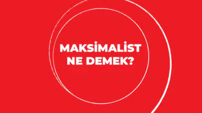 Maksimalist Ne Demek? Maksimalist Düşünce ve Anlamı