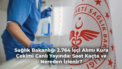 Sağlık Bakanlığı 2.764 İşçi Alımı Kura Çekimi Canlı Yayında: Saat Kaçta ve Nereden İzlenir?