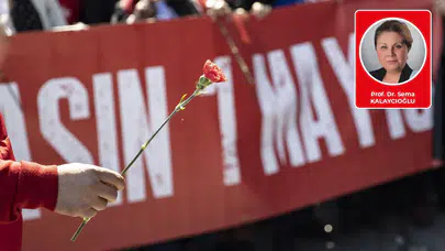 Prof. Dr. Sema Kalaycıoğlu yazdı: Bir 1 Mayıs’tan, Bir Başka 1 Mayıs’a
