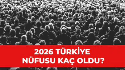 TÜİK nüfus verileri 2026: Türkiye nüfusu ne kadar oldu, en kalabalık il hangisi?