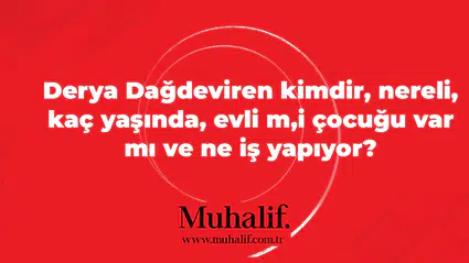 Derya Dağdeviren kimdir, nereli, kaç yaşında, evli m,i çocuğu var mı ve ne iş yapıyor?