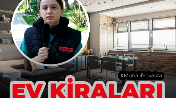 Muhalif Sokakta, Ev kiralarındaki artış bütçeyi zorluyor mu? Sorduk
