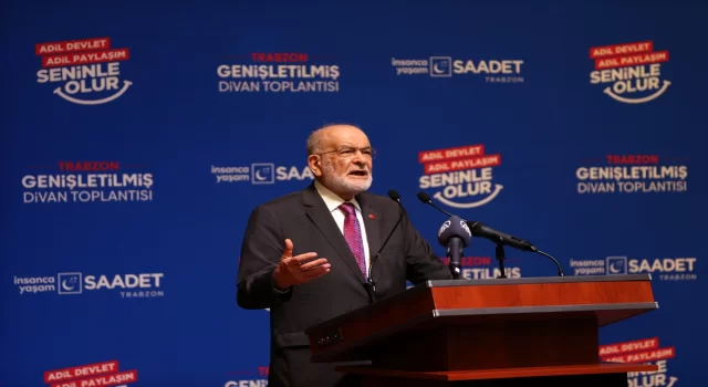 Saadet Partisi Genel Başkanı Karamollaoğlu, Trabzon’da partililere seslendi:
