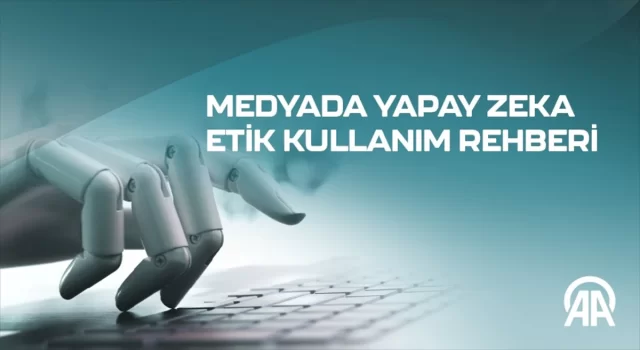 Anadolu Ajansı ”Medyada Yapay Zeka Etik Kullanım Rehberi” hazırladı