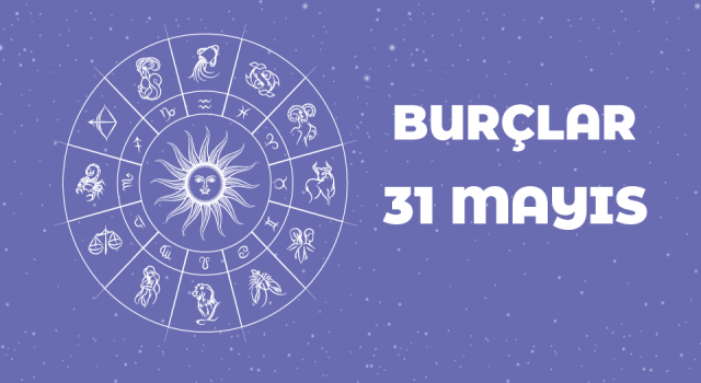 31 Mayıs Günlük Burç Yorumları