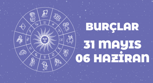 31 Mayıs – 6 Haziran haftalık burç yorumları