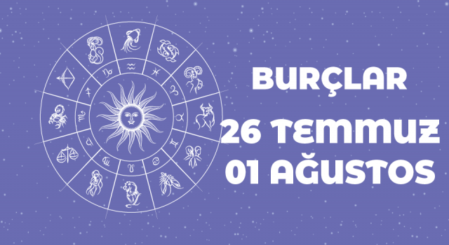 26 Temmuz – 1 Ağustos haftalık burç yorumları