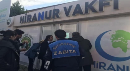 İstanbul’da Hiranur Vakfı’nın kaçak yapısı mühürlendi