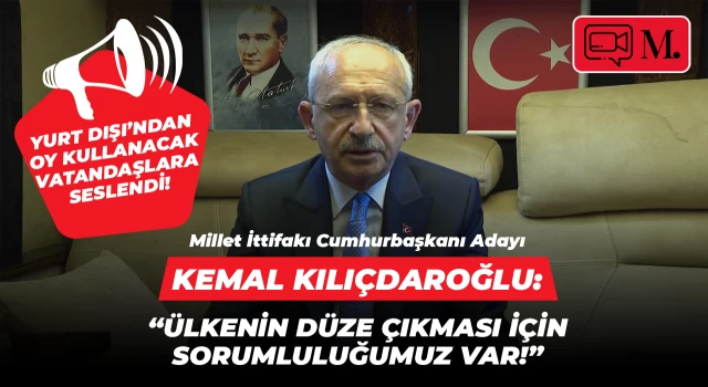 Kemal Kılıçdaroğlu, yurt dışından oy kullanacak vatandaşlara seslendi!