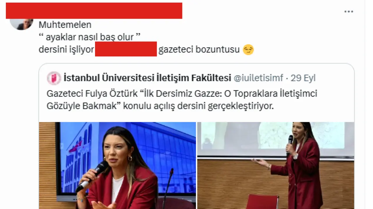 İstanbul Üniversitesi İletişim Fakültesi’nde açılış dersi veren Fulya Öztürk’e tepkiler çığ gibi: “Muhtemelen ayaklar nasıl baş olur dersini işliyor” 5